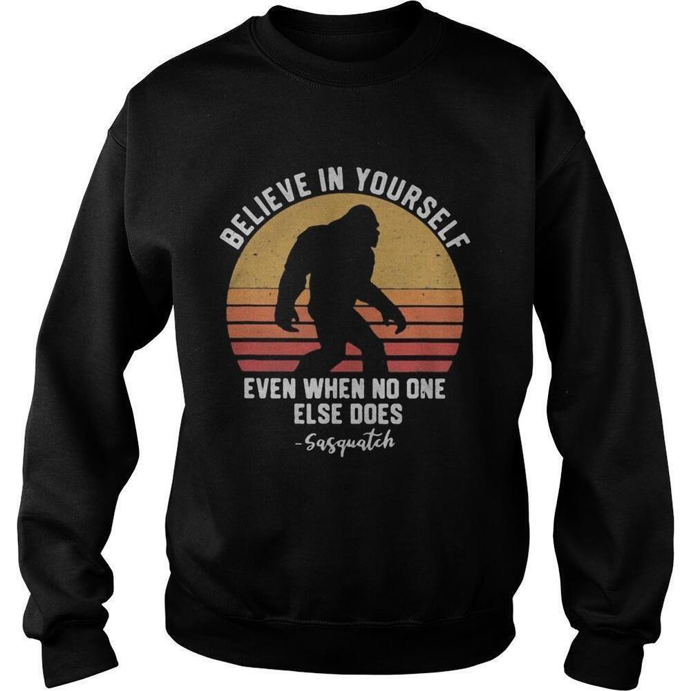 Bigfoot Believe In Yourself Even When No One Else Does SasquatchRetro Sweatshirt